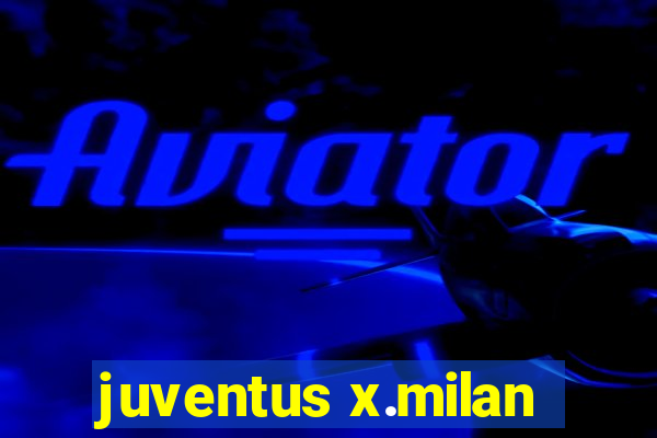 juventus x.milan