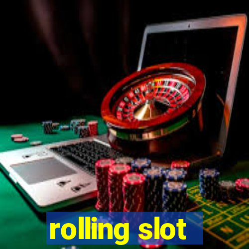 rolling slot