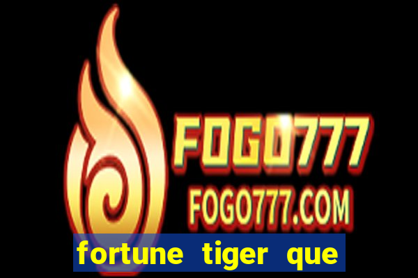 fortune tiger que mais paga