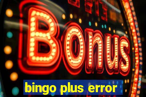 bingo plus error