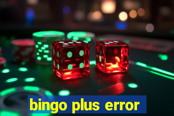 bingo plus error