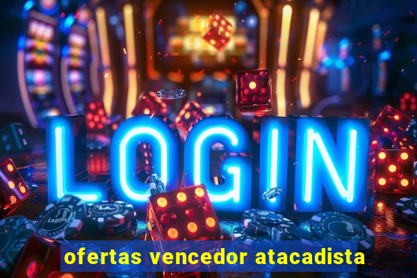 ofertas vencedor atacadista