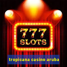 tropicana casino aruba