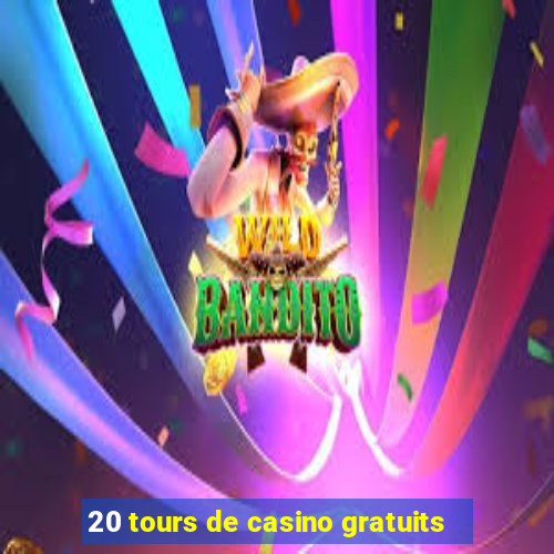 20 tours de casino gratuits