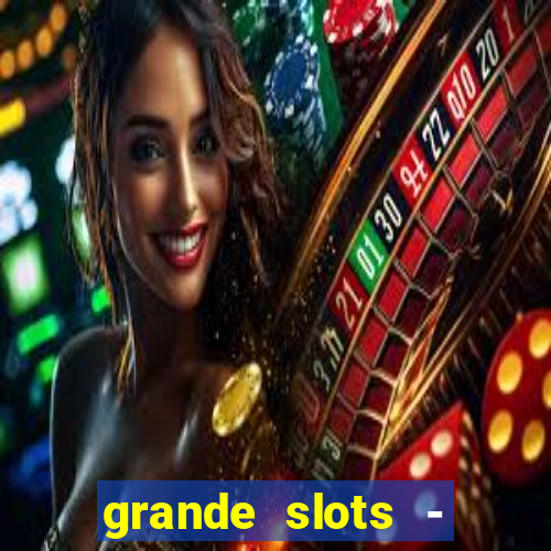 grande slots - jackpot louco