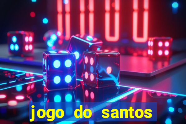 jogo do santos onde assistir