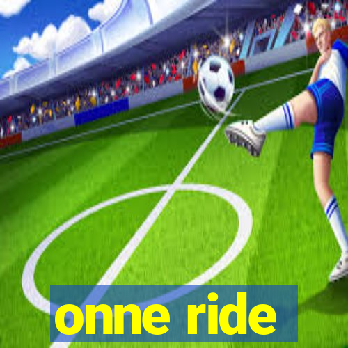 onne ride