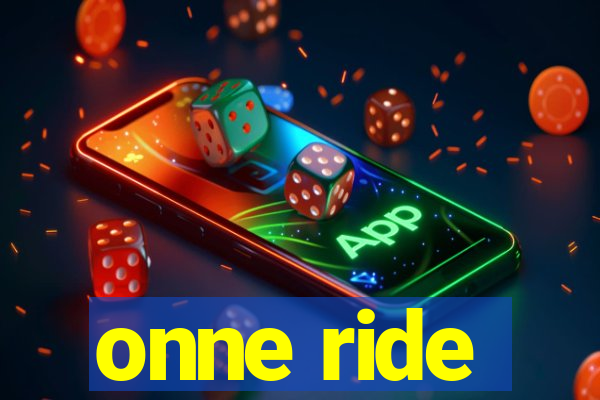 onne ride