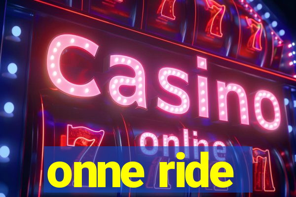 onne ride