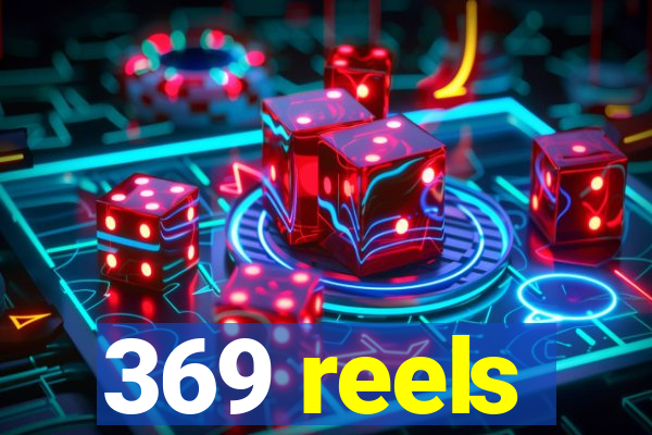 369 reels