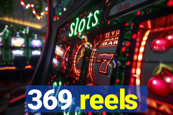 369 reels