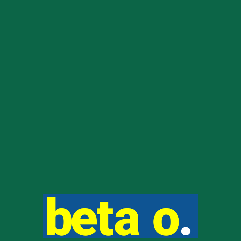 beta o.