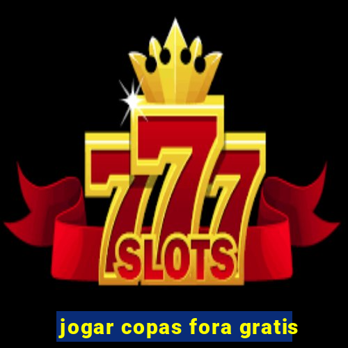 jogar copas fora gratis