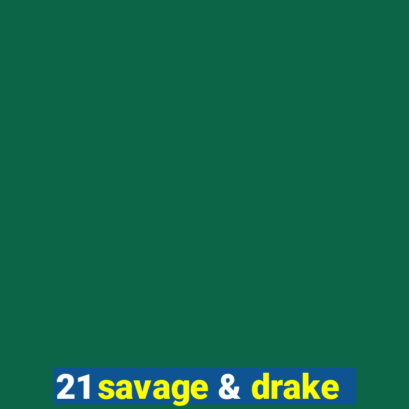 21 savage & drake