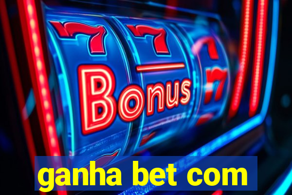 ganha bet com