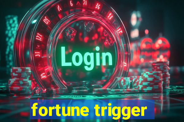 fortune trigger