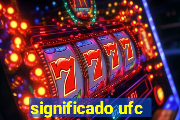 significado ufc