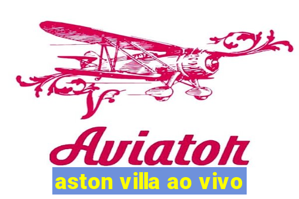 aston villa ao vivo