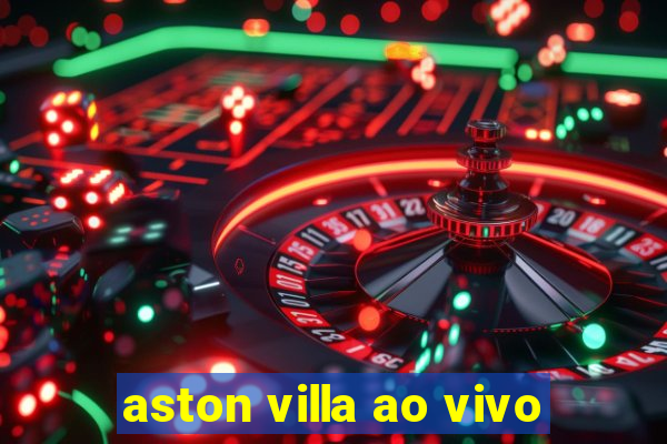 aston villa ao vivo