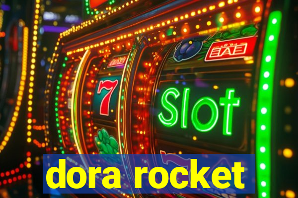 dora rocket