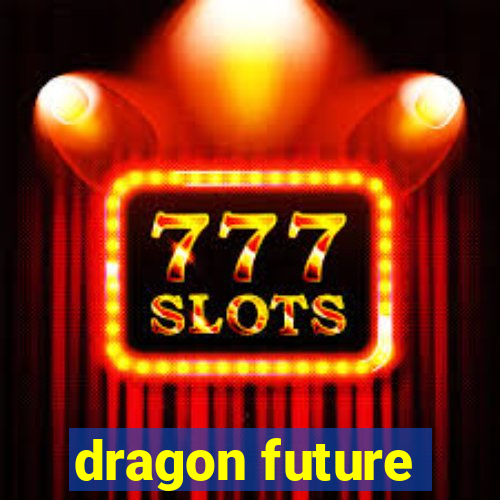 dragon future