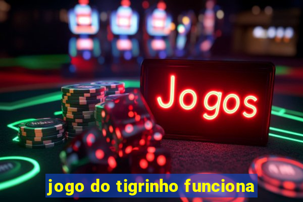 jogo do tigrinho funciona