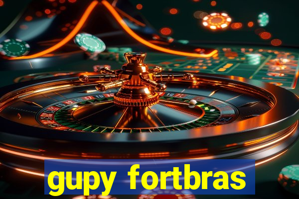 gupy fortbras