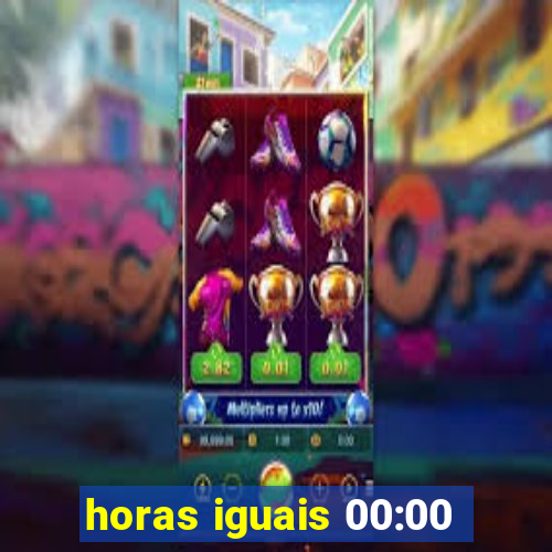 horas iguais 00:00