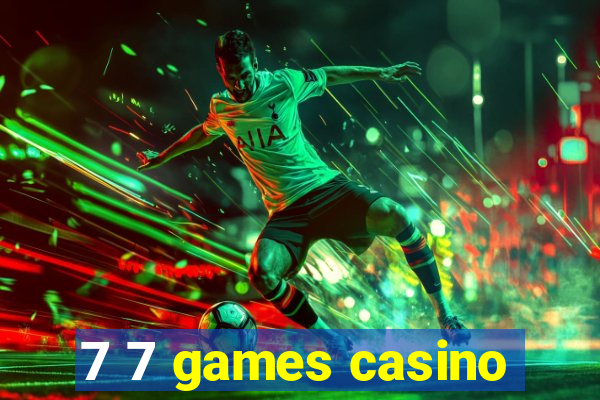 7 7 games casino