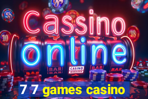 7 7 games casino