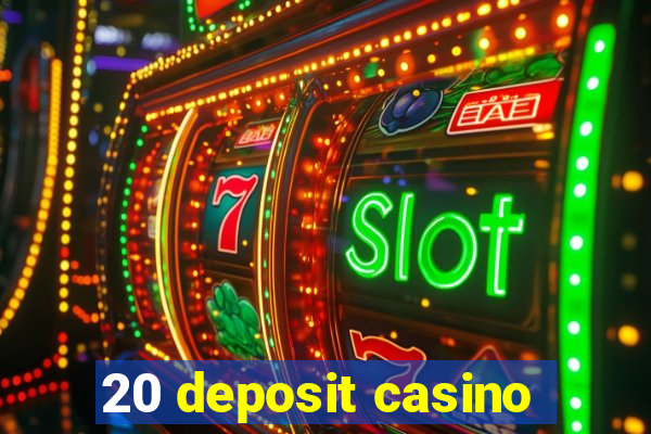 20 deposit casino