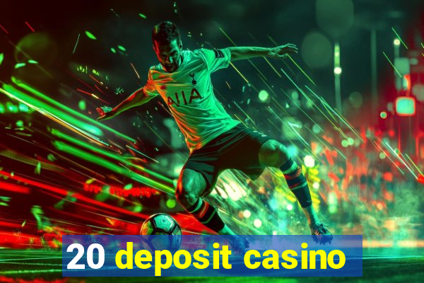 20 deposit casino