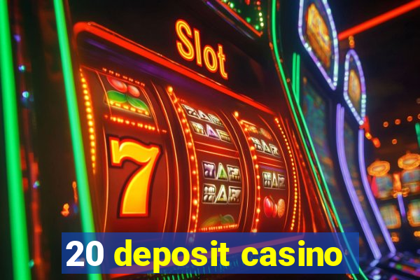 20 deposit casino