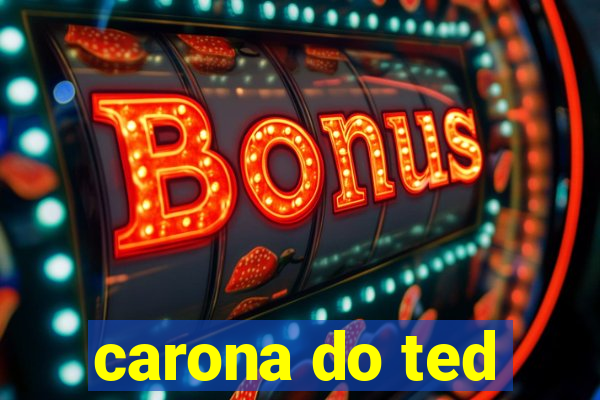 carona do ted