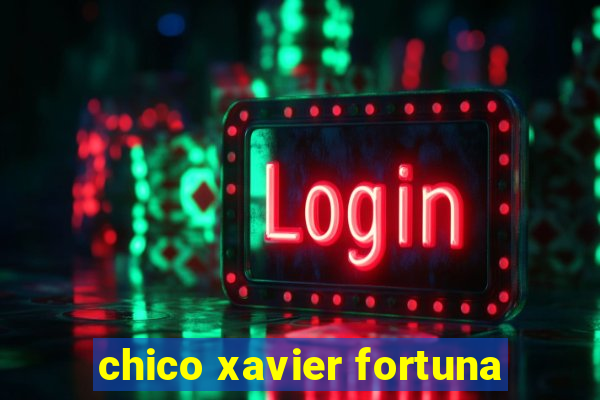 chico xavier fortuna