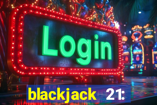 blackjack 21: online casino