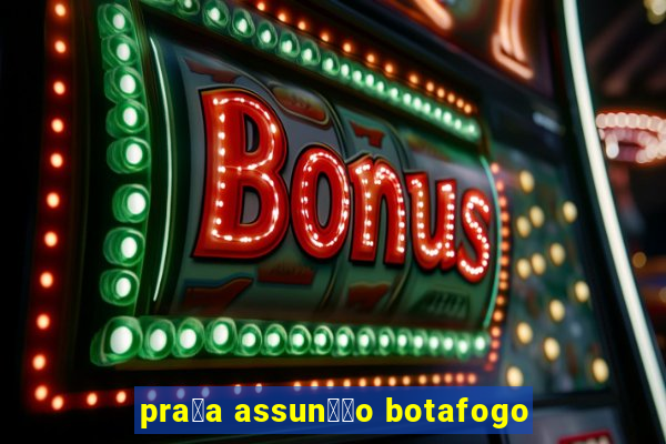 pra莽a assun莽茫o botafogo