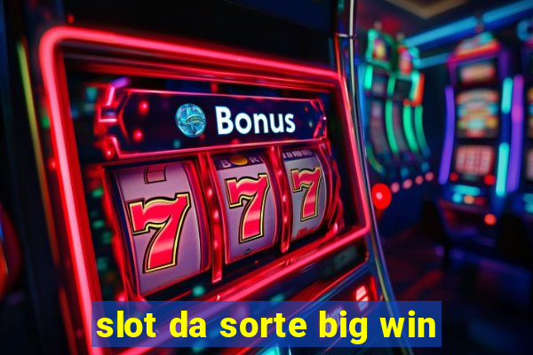 slot da sorte big win