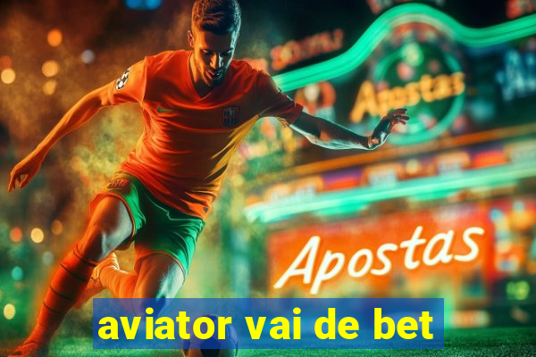 aviator vai de bet