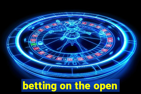 betting on the open