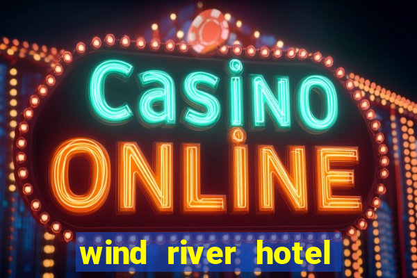 wind river hotel and casino