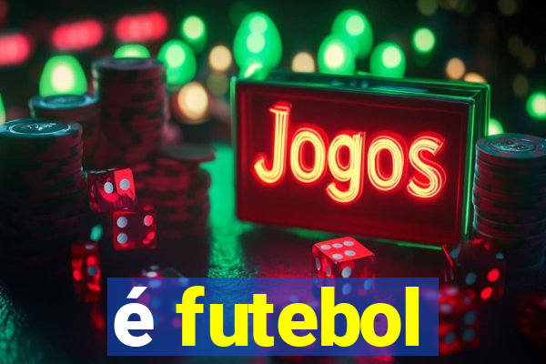 é futebol