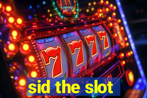 sid the slot