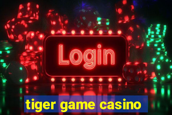 tiger game casino