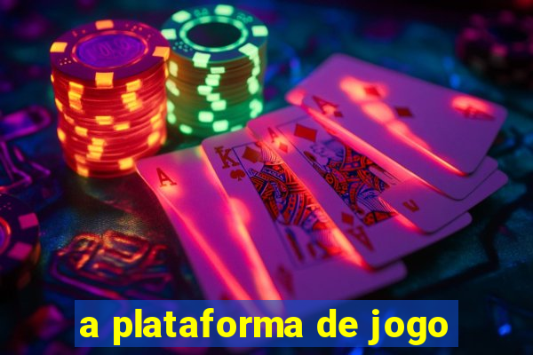 a plataforma de jogo