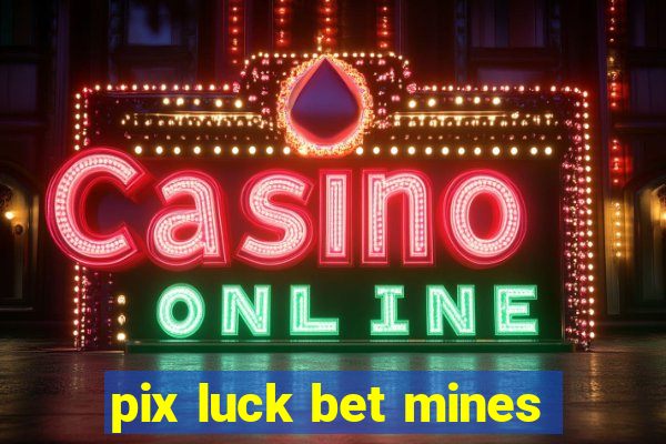 pix luck bet mines