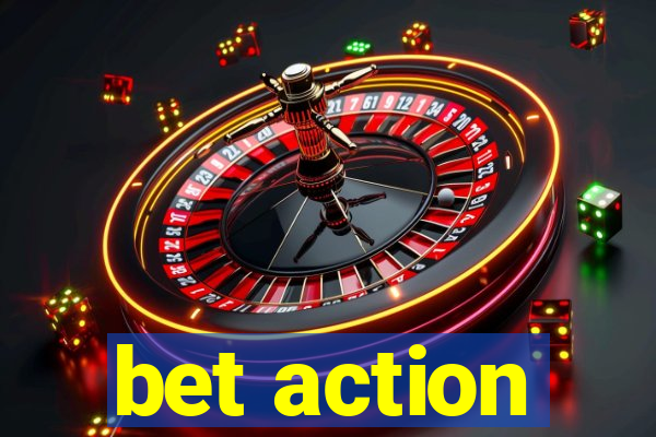 bet action