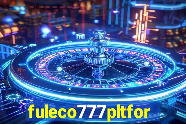 fuleco777pltfor