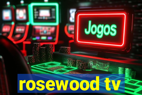 rosewood tv