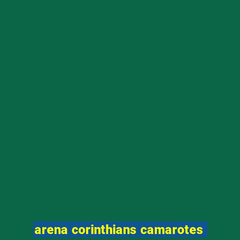 arena corinthians camarotes